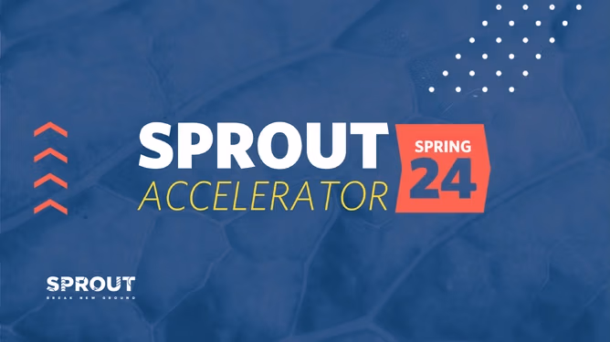 Sprout Accelerator Spring24 Cohort